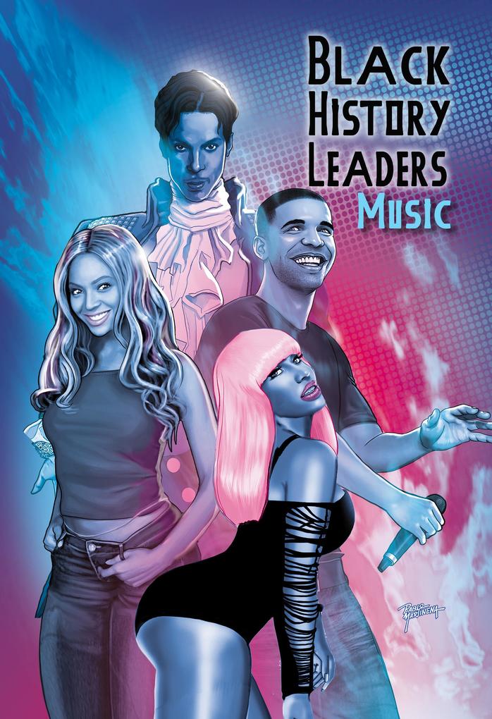 Black History Leaders: Music: Beyonce Drake Nikki Minaj and Prince