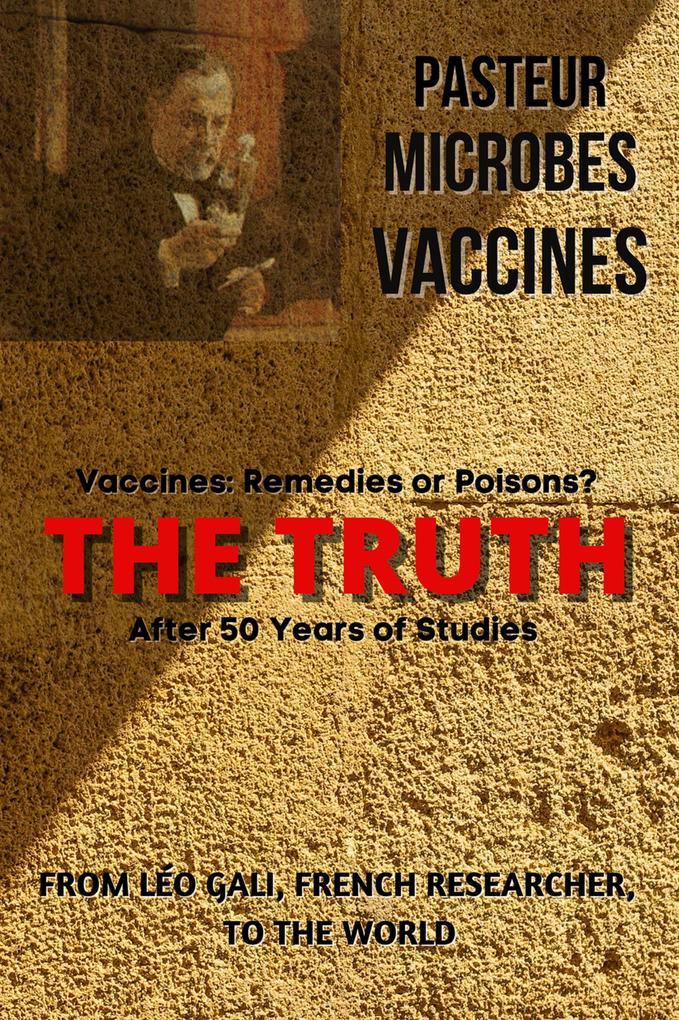 Pasteur Microbes Vaccines the Truth