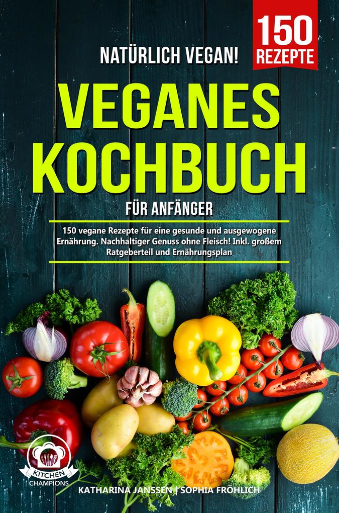 Natürlich Vegan! - Veganes Kochbuch für Anfänger