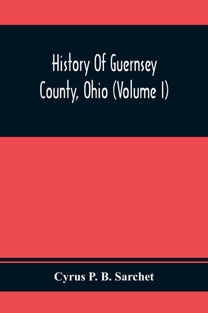 History Of Guernsey County Ohio (Volume I)