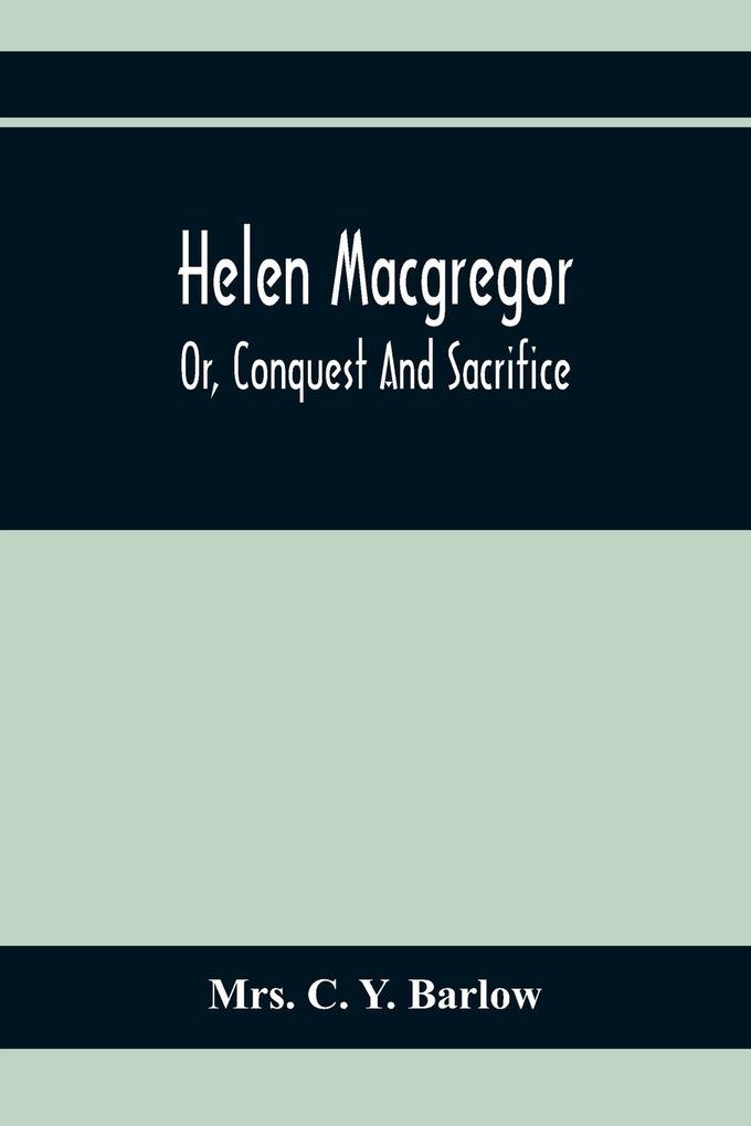 Helen Macgregor; Or Conquest And Sacrifice