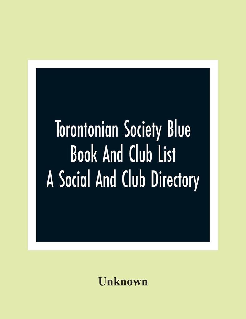 Torontonian Society Blue Book And Club List; A Social And Club Directory