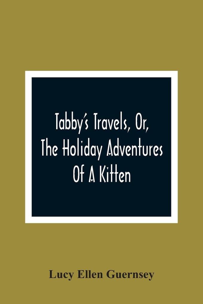 Tabby'S Travels Or The Holiday Adventures Of A Kitten