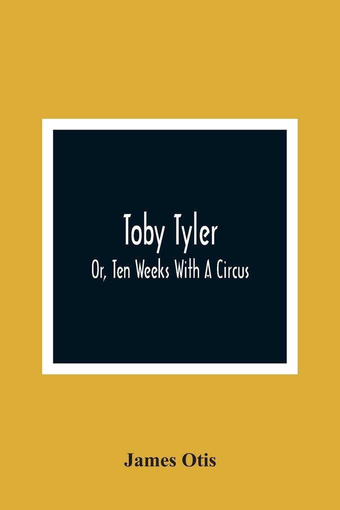 Toby Tyler; Or Ten Weeks With A Circus