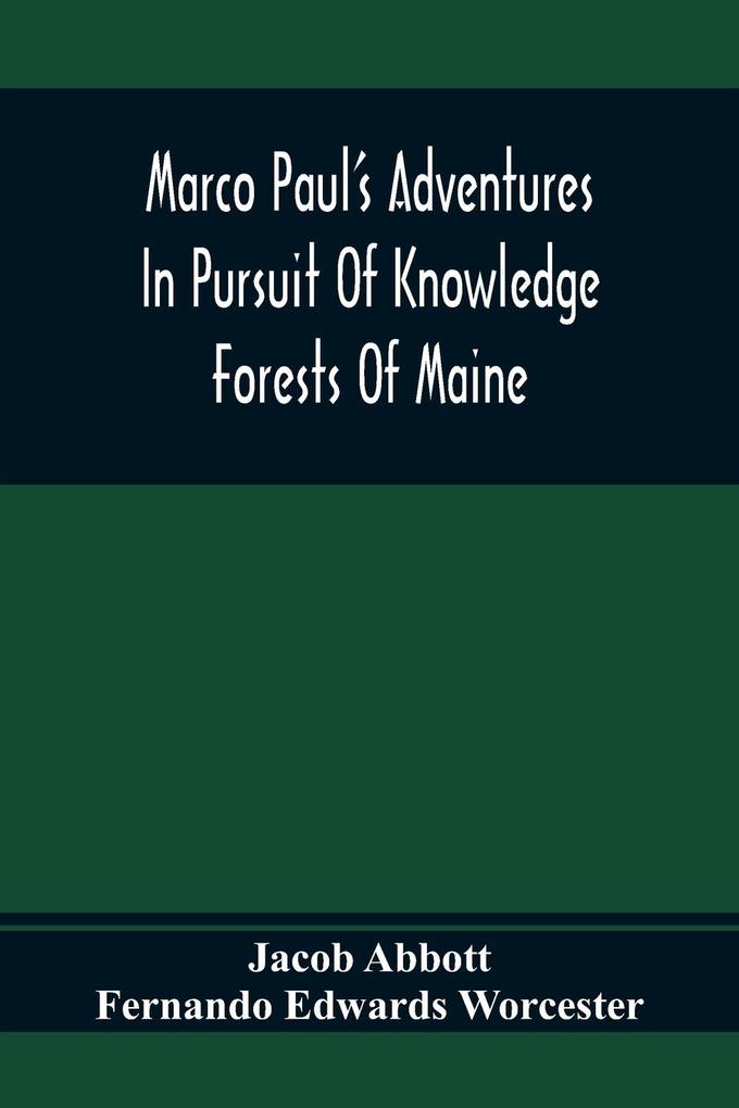 Marco Paul‘S Adventures In Pursuit Of Knowledge; Forests Of Maine
