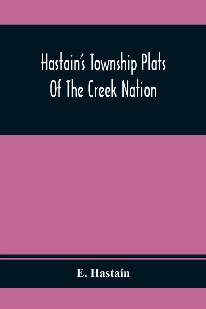 Hastain'S Township Plats Of The Creek Nation