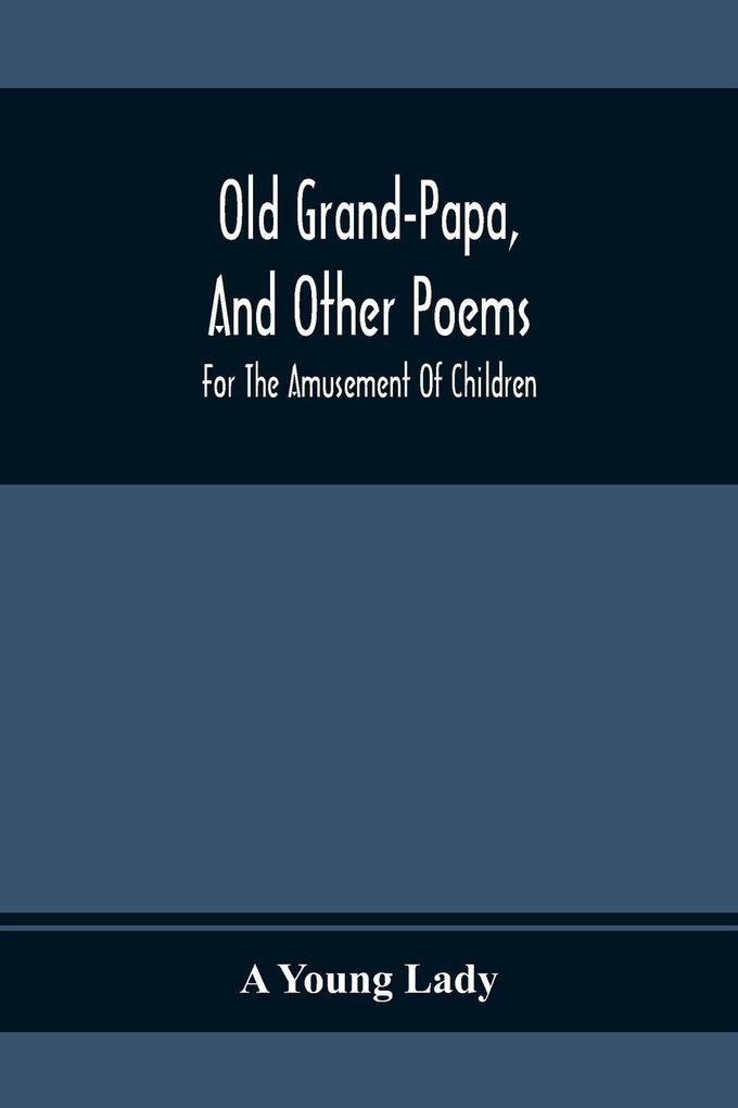 Old Grand-Papa And Other Poems