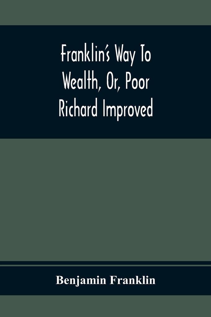 Franklin‘S Way To Wealth Or Poor Richard Improved
