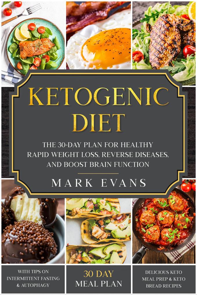 Ketogenic Diet: The 30-Day Plan for Healthy Rapid Weight loss Reverse Diseases and Boost Brain Function (Keto Intermittent Fasting and Autophagy Series Book #1)