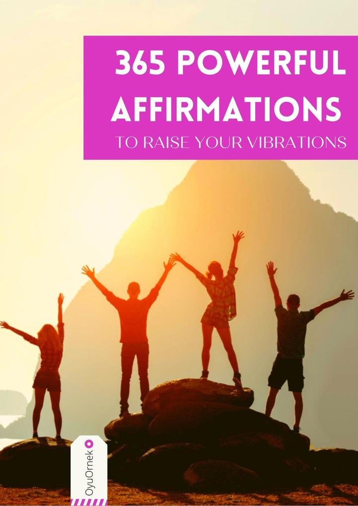 365 Powerful Affirmations to Raise Your Vibrations