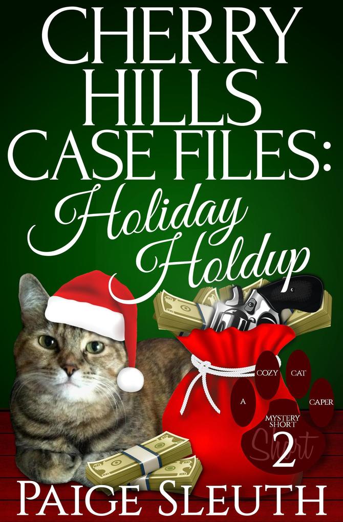 Cherry Hills Case Files: Holiday Holdup: A Humorous Christmas Whodunit Special (Cozy Cat Caper Mystery Short #2)