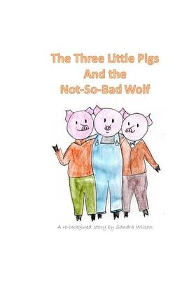 The Three Little Pigs and the Not-So-Bad Wolf