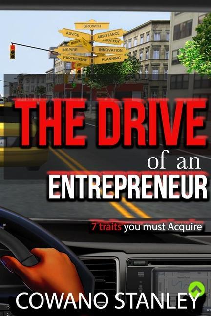 The Drive of an Entrepreneur: 7 Traits You Must Acquire