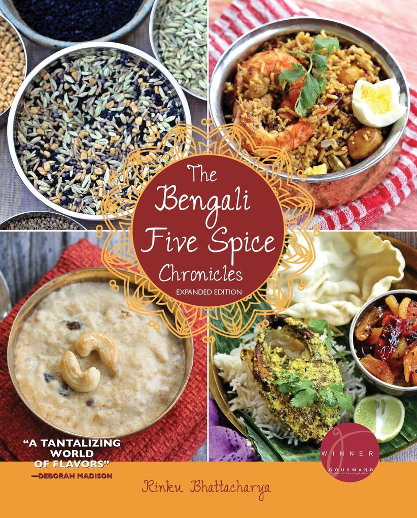 The Bengali Five Spice Chronicles Expanded Edition: Exploring the Cuisine of Eastern India