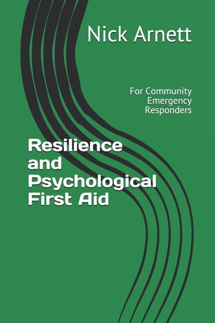 Resilience and Psychological First Aid: For Community Emergency Responders