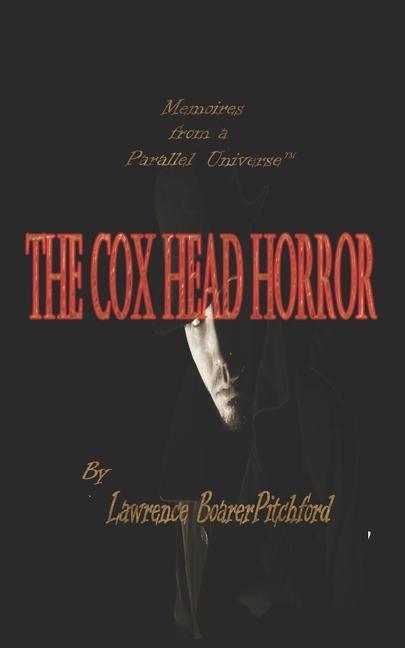 The Cox Head Horror: Mémoirs from a Parallel Universe