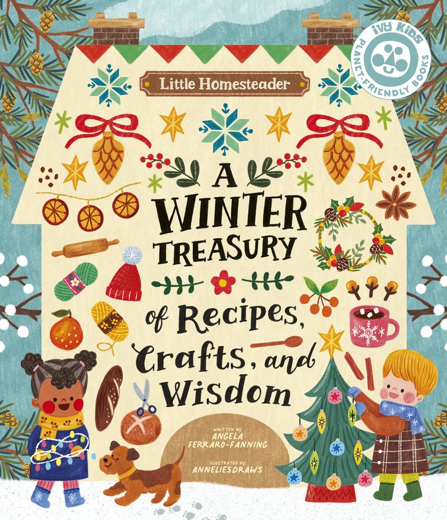 Little Homesteader: A Winter Treasury of Recipes Crafts and Wisdom