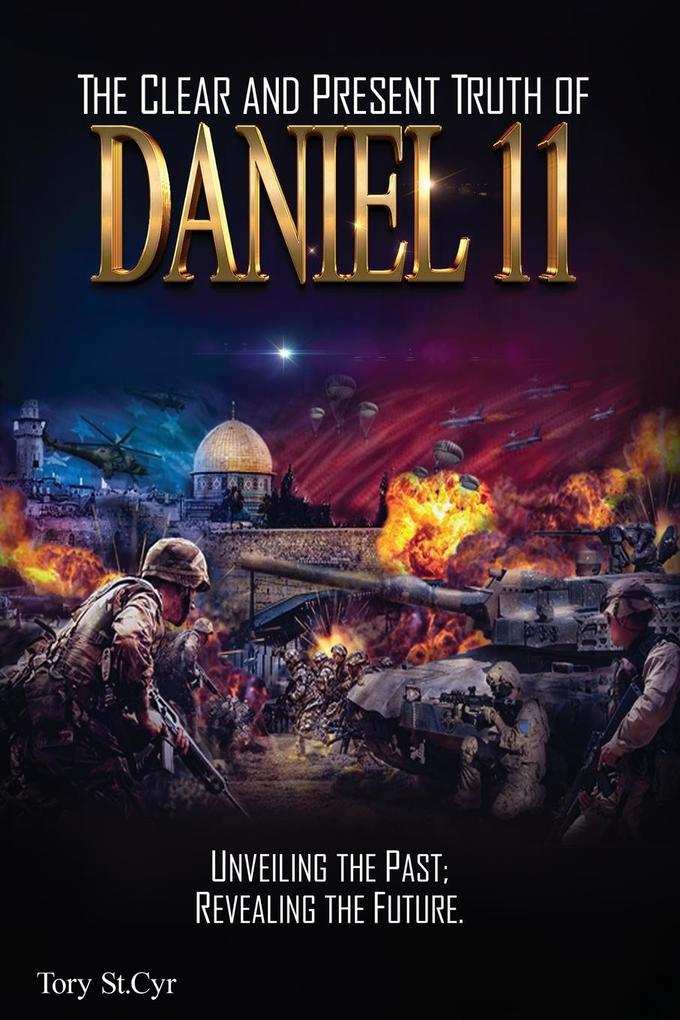 The Clear and Present Truth of Daniel 11
