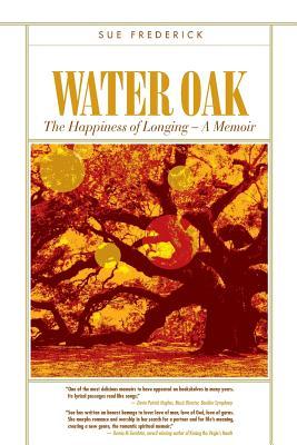 Water Oak: The Happiness of Longing - A Memoir