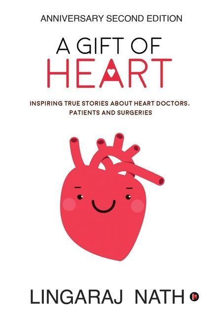 A Gift of Heart: Inspiring True Stories about Heart Doctors Patients and Surgeries