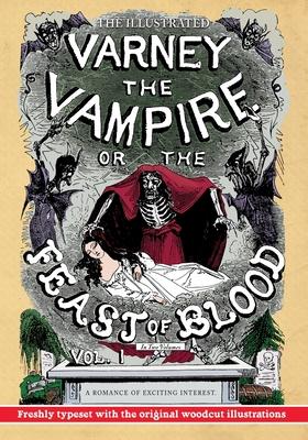 The Illustrated Varney the Vampire; or The Feast of Blood - In Two Volumes - Volume I: A Romance of Exciting Interest - Original Title: Varney the Va