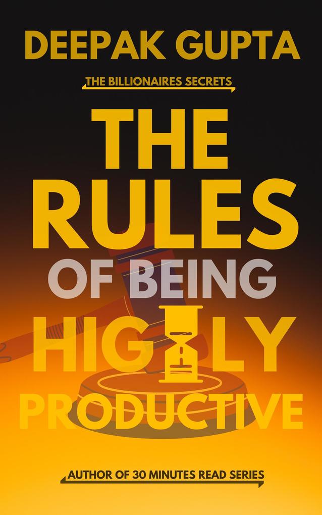The Rules of Being Highly Productive (30 Minutes Read)