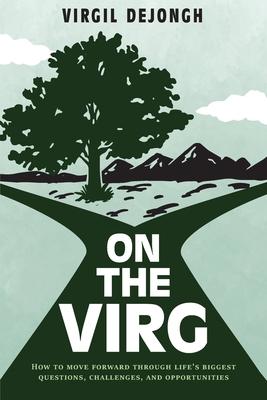 On The Virg: How to Move Forward Through Life‘s Biggest Questions Challenges and Opportunities