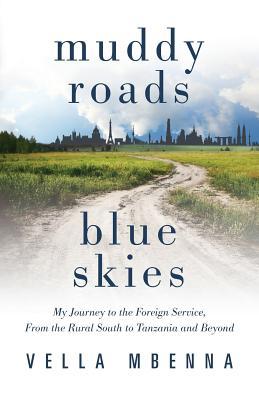 Muddy Roads Blue Skies: My Journey to the Foreign Service From the Rural South to Tanzania and Beyond