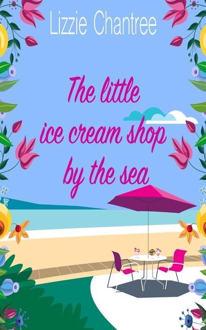 The little ice cream shop by the sea: An English romance full of humour family life and second chances at love