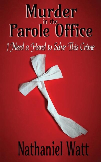 Murder in the Parole Office: I Need a Hand to Solve This Crime