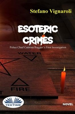 Esoteric Crimes: Police Chief Caterina Ruggeri`s First Investigation
