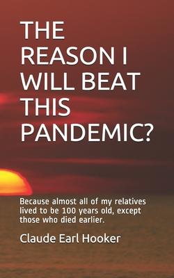 The Reason I Will Beat This Pandemic: Because almost all of my relatives lived to be 100 years old except those who died earlier.