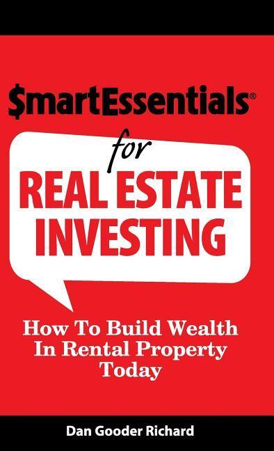Smart Essentials for Real Estate Investing: How to Build Wealth in Rental Property Today