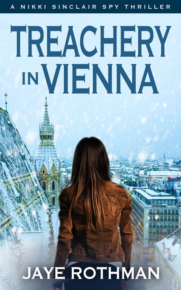 Treachery In Vienna (The Nikki Sinclair Spy Thriller Series #1)