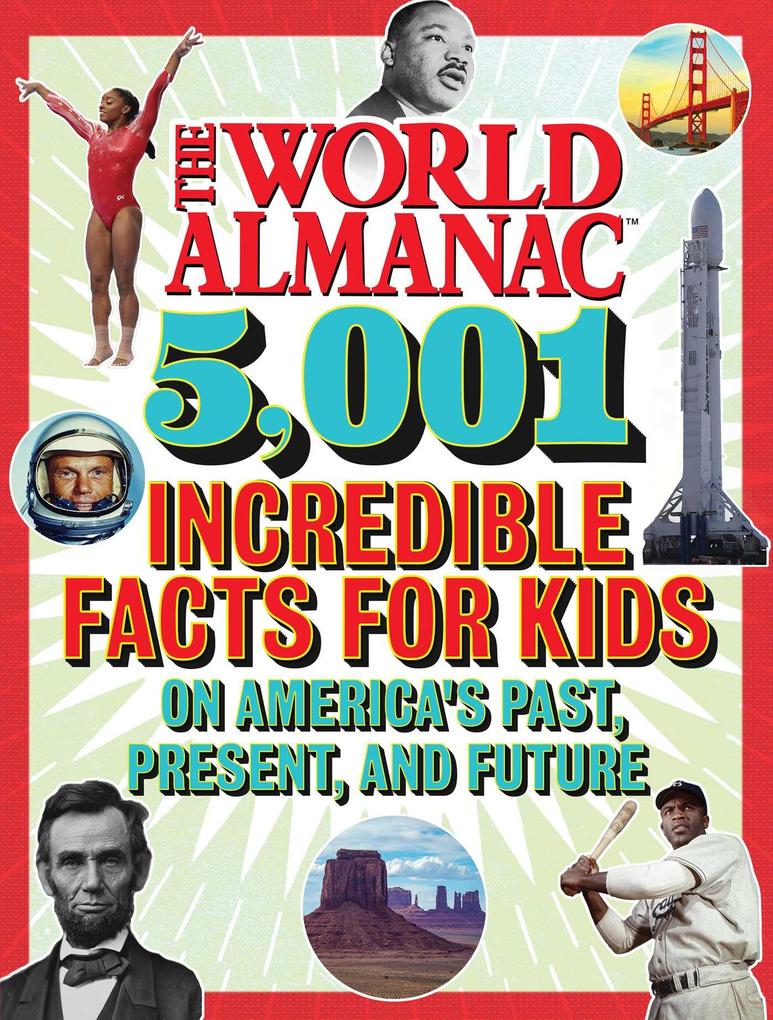 The World Almanac 5001 Incredible Facts for Kids on America‘s Past Present and Future