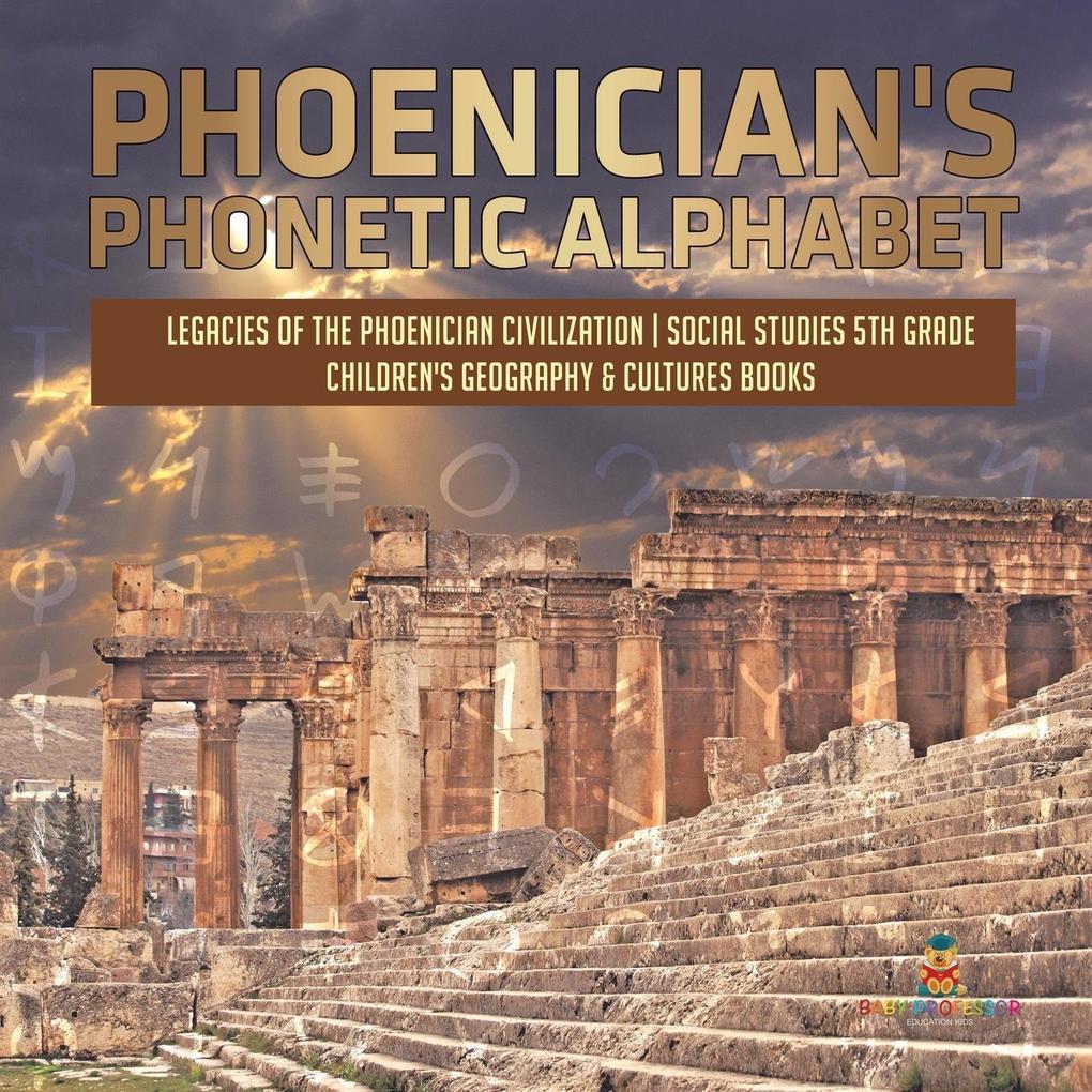 Phoenician‘s Phonetic Alphabet | Legacies of the Phoenician Civilization | Social Studies 5th Grade | Children‘s Geography & Cultures Books