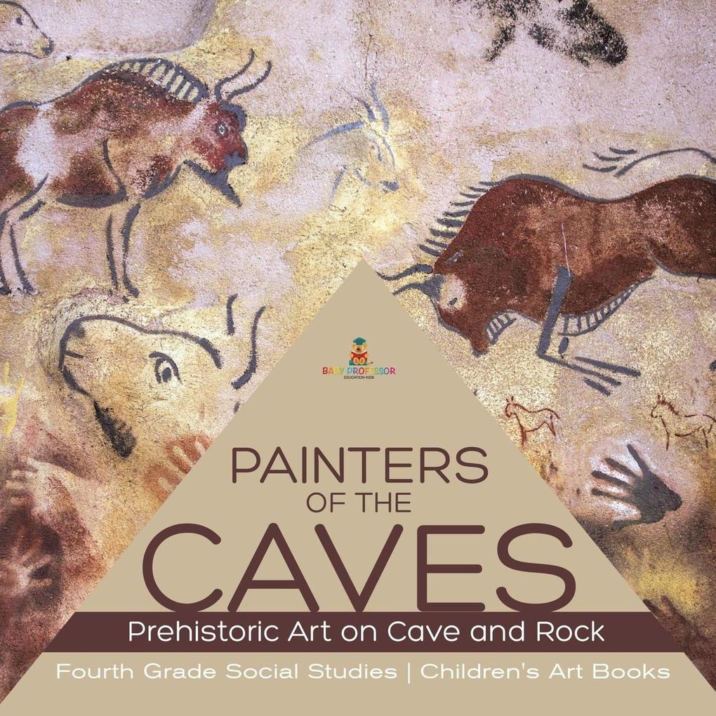 Painters of the Caves | Prehistoric Art on Cave and Rock | Fourth Grade Social Studies | Children‘s Art Books