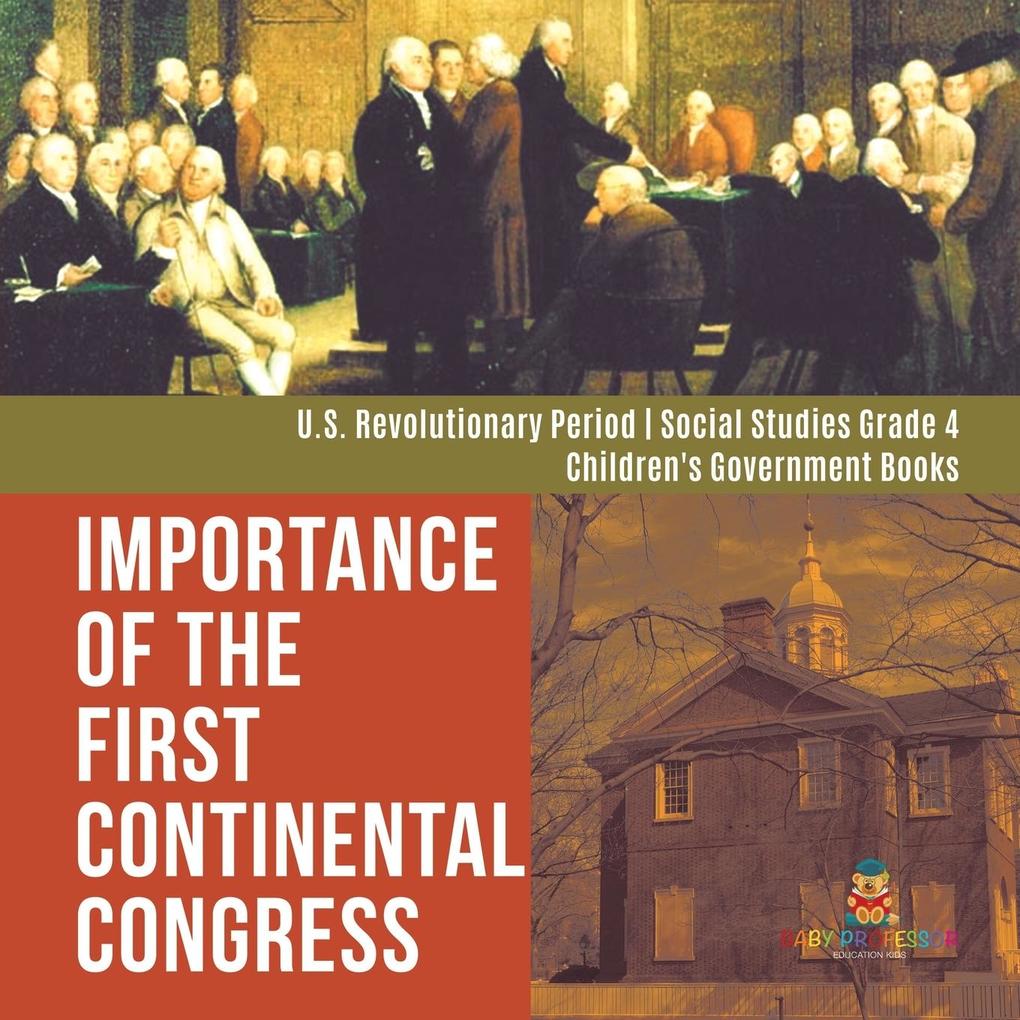 Importance of the First Continental Congress | U.S. Revolutionary Period | Social Studies Grade 4 | Children‘s Government Books