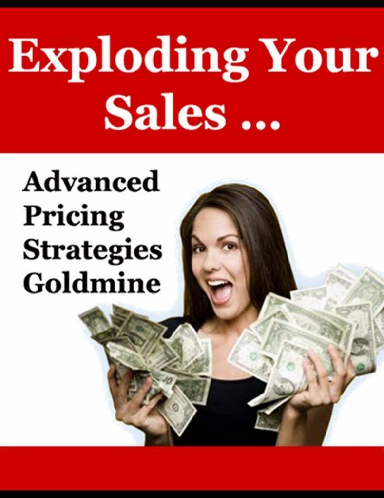 Exploding Your Sales: Advanced Pricing Strategies Goldmine