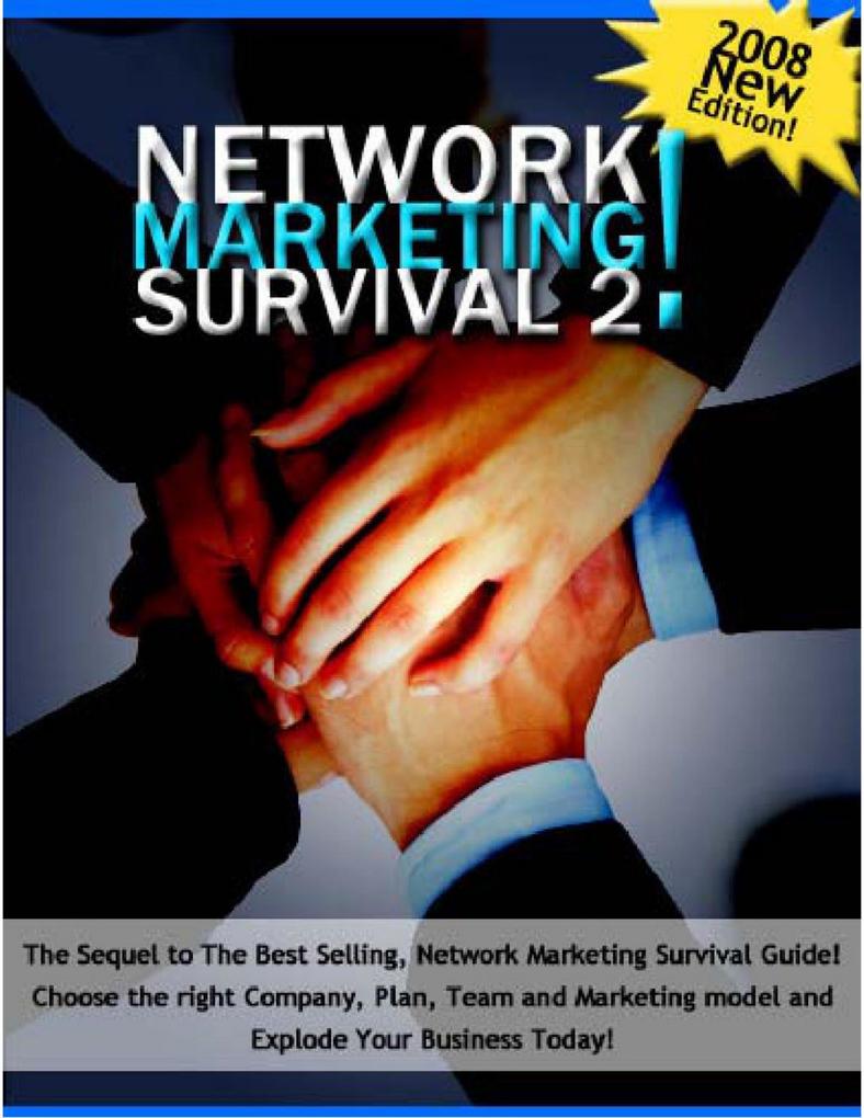 Network Marketing Survival 2: The Sequel to the Best Selling Network Marketing Survival Guide! Chose the Right Company Plan Team and Marketing Model and Explode Your Business Today!