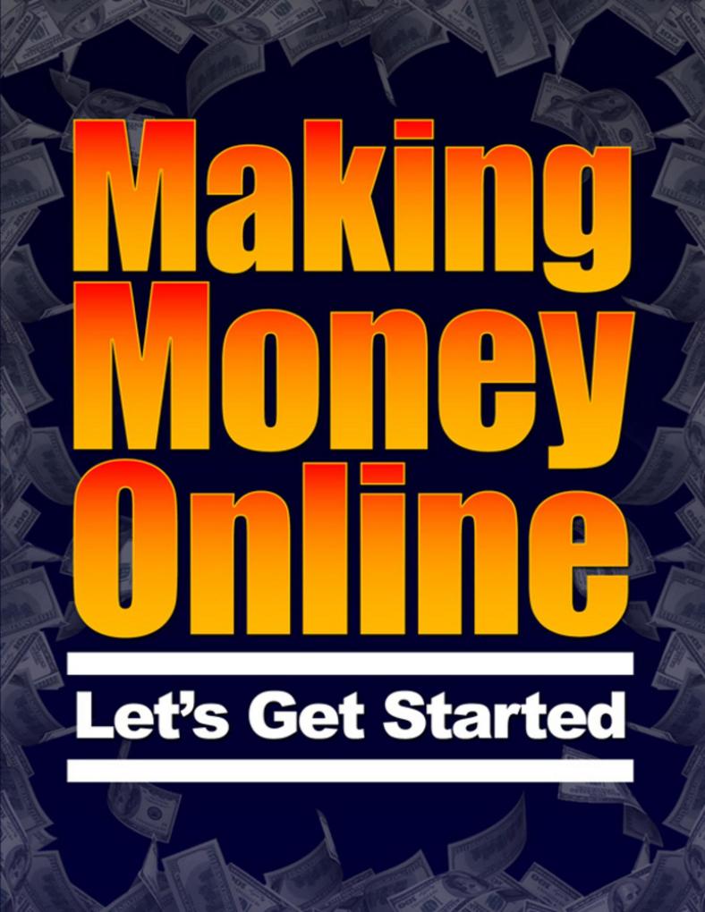 Making Money Online - Let‘s Get Started
