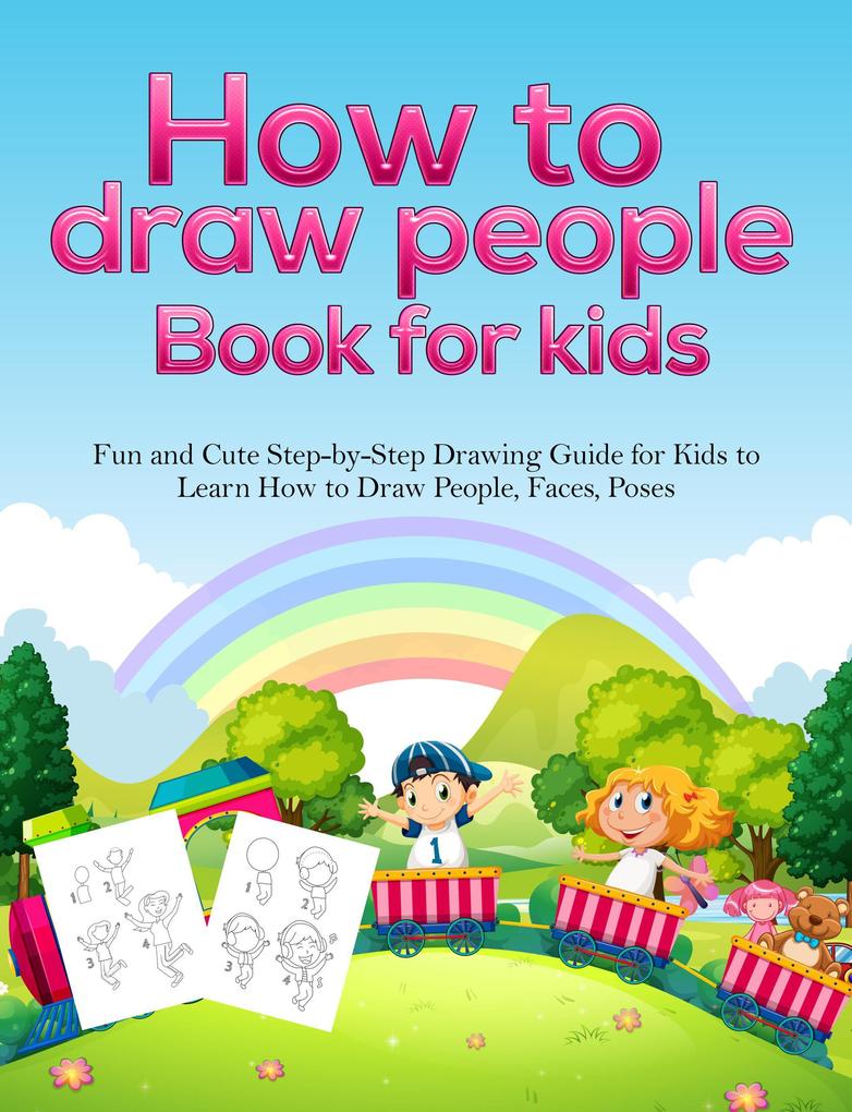 How To Draw People Book For Kids: A Fun and Cute Step-by-Step Drawing Guide for Kids to Learn How to Draw People Faces Poses