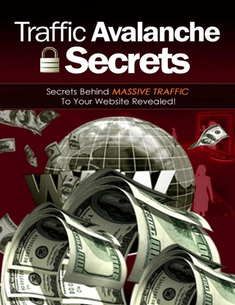 Traffic Avalanche Secrets - Secrets Behind Massive Traffic to Your Website Revealed!
