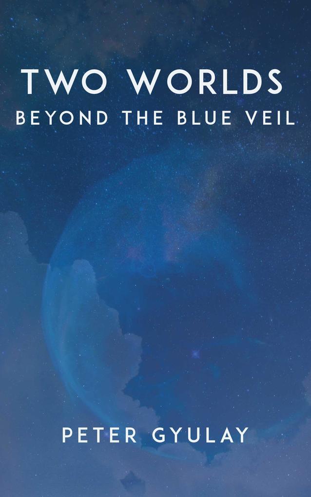 Two Worlds: Beyond the Blue Veil