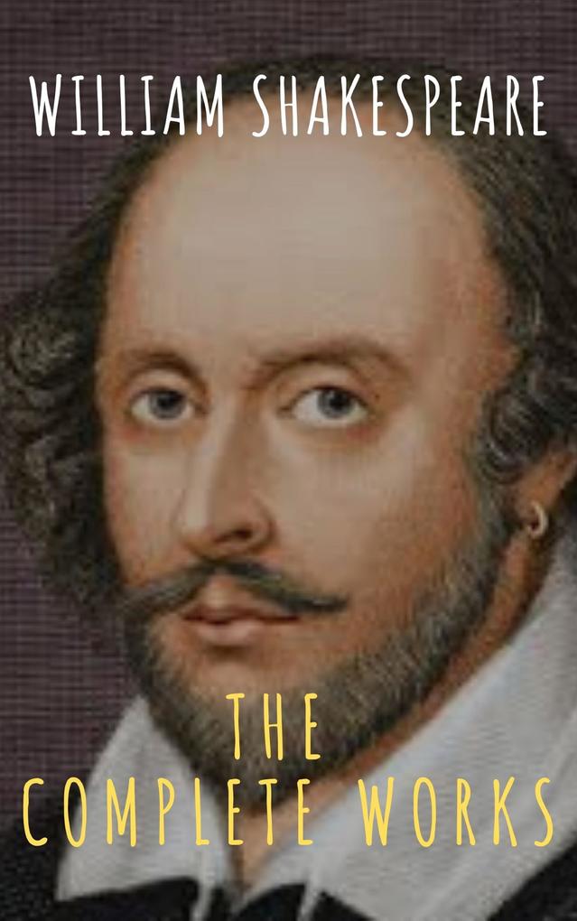 The Complete Works of William Shakespeare: Illustrated edition (37 plays 160 sonnets and 5 Poetry Books With Active Table of Contents)