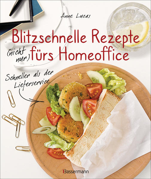 Blitzschnelle Rezepte (nicht nur) fürs Homeoffice. Einfach lecker und gesund kochen