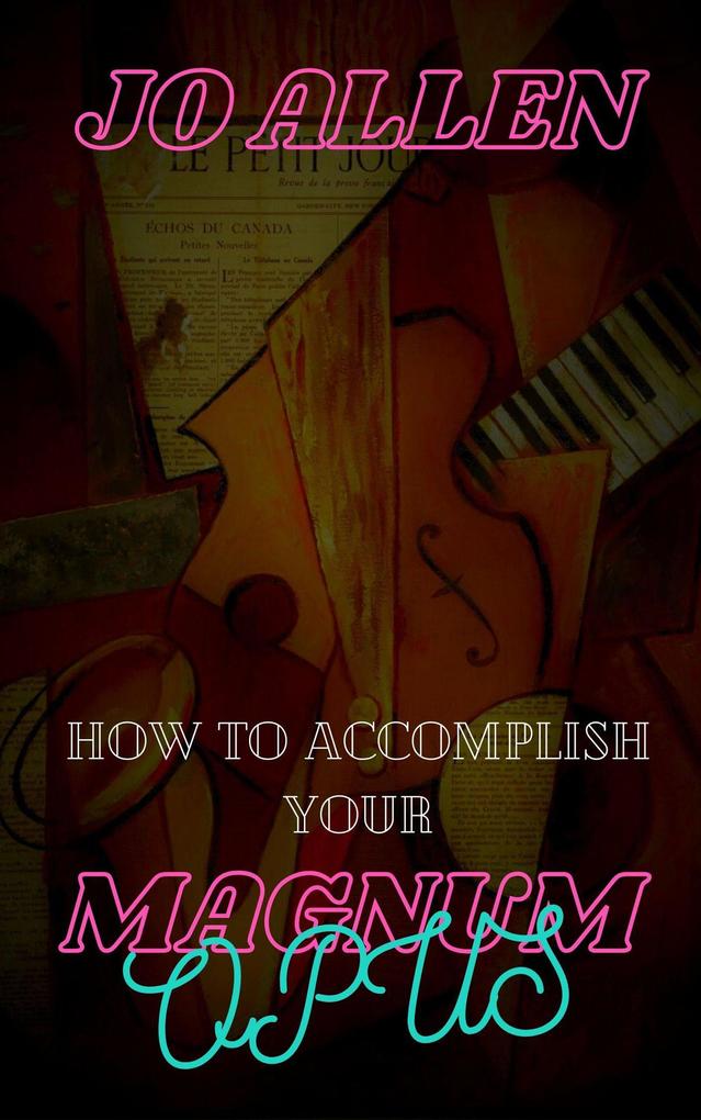 How To Accomplish Your Magnum Opus
