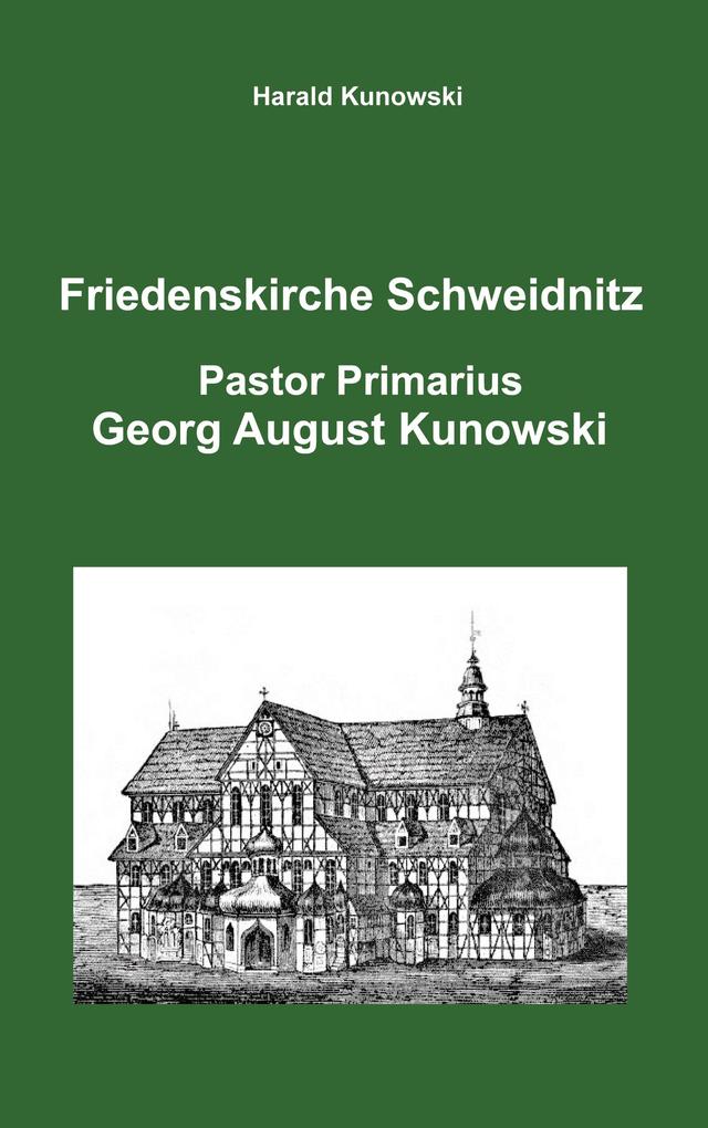 Friedenskirche Schweidnitz Georg August Kunowski Pastor Primarius