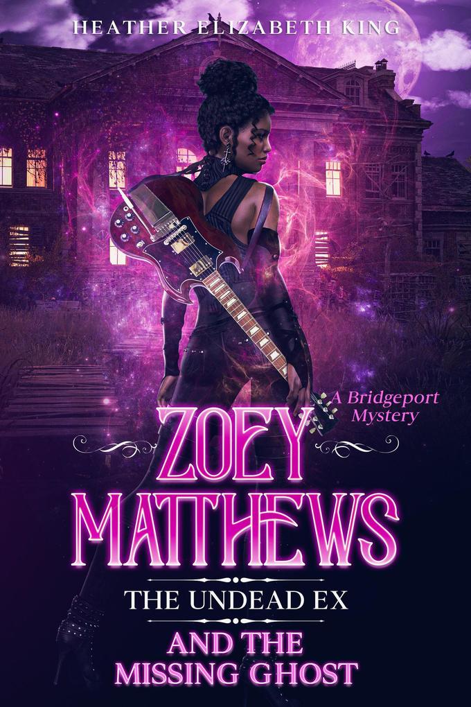 Zoey Matthews the Undead Ex and the Missing Ghost (A Bridgeport Mystery #3)