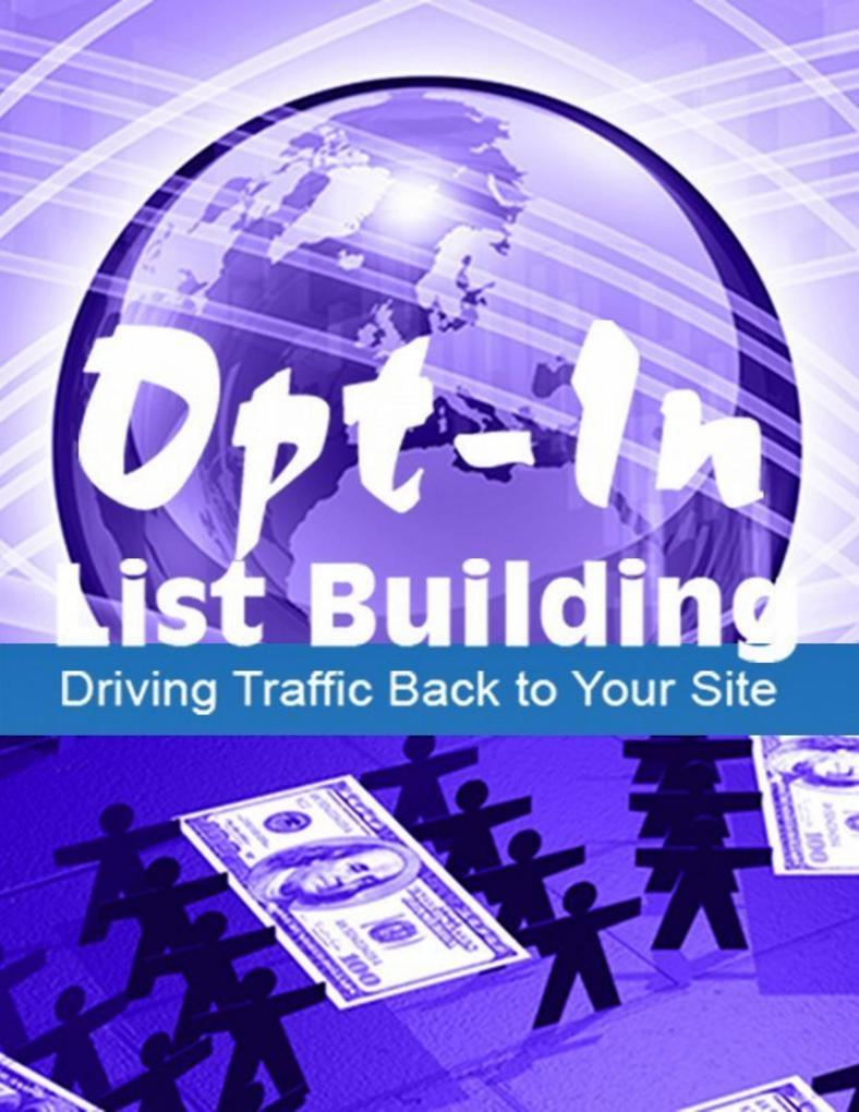 Opt-In List Building: Driving Your Traffic Back To Your Site